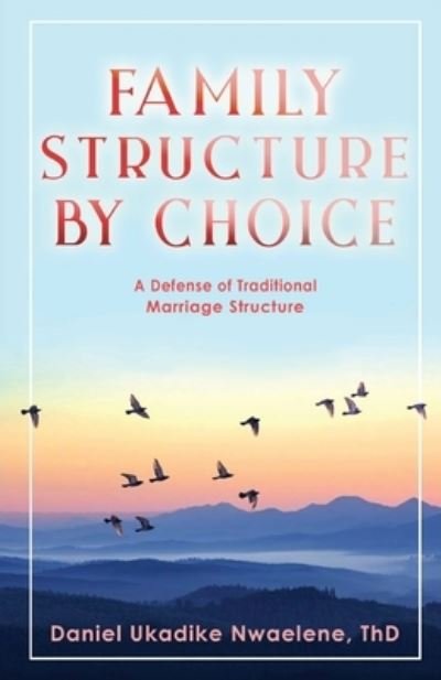 Cover for Th D Daniel Ukadike Nwaelene · Family Structure by Choice (Taschenbuch) (2022)