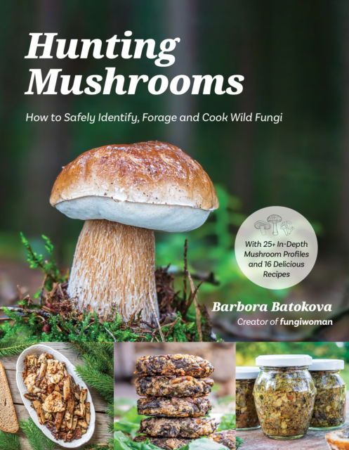 Cover for Barbora Batokova · Hunting Mushrooms: How to Safely Identify, Forage and Cook Wild Fungi (Paperback Book) (2024)