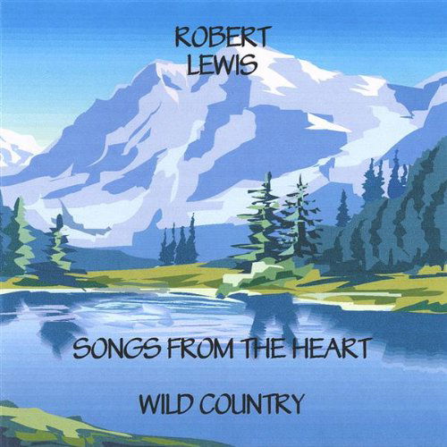 Cover for Robert Lewis · Songs from the Heart-wild Country (CD) (2005)