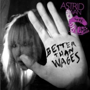 Better Than Wages - Swan, Astrid & the Drunk Lovers - Musik - CARGO RECORDS - 4024572417444 - 29. januar 2010