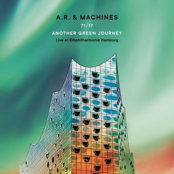 Cover for A.r. &amp; Machines · 71/17 Another Green Journey: Live at Elbphilharmon (CD) (2022)