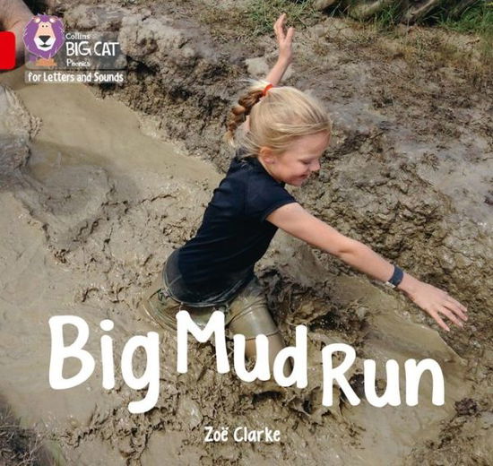 Cover for Zoe Clarke · Big Mud Run: Band 02a/Red a - Collins Big Cat Phonics for Letters and Sounds (Taschenbuch) (2017)