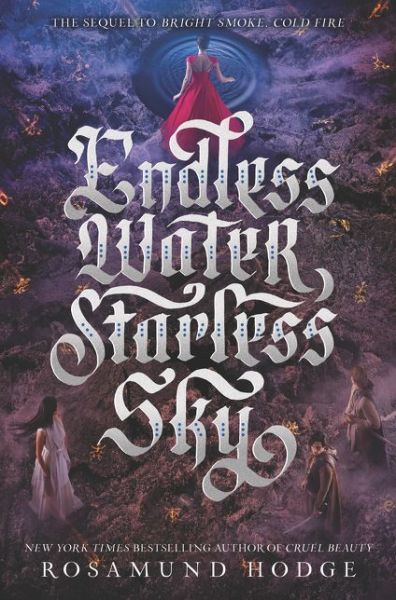 Cover for Rosamund Hodge · Endless Water, Starless Sky - Bright Smoke, Cold Fire (Hardcover Book) (2018)