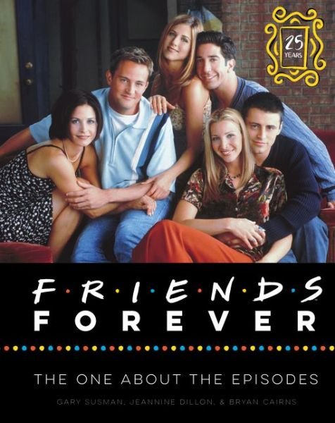 Cover for Gary Susman · Friends Forever [25th Anniversary Ed]: The One About the Episodes (Hardcover Book) (2019)