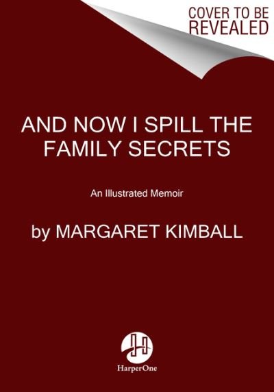 Cover for Margaret Kimball · And Now I Spill the Family Secrets: An Illustrated Memoir (Paperback Book) (2021)