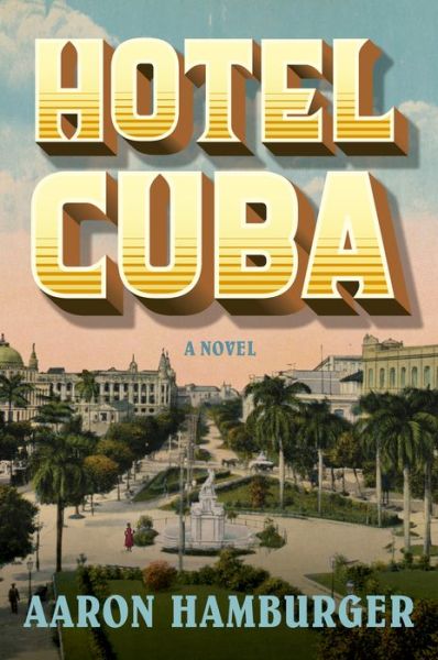 Cover for Aaron Hamburger · Hotel Cuba: A Novel (Paperback Book) (2023)