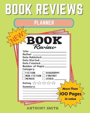 New !! Book Reviews Planner: The Ultimate Organizer For Your Existing & Future Book Library! Planner Activity Book - Anthony Smith - Books - Anthony Smith - 9780089397444 - October 10, 2020