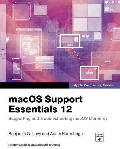 Macos Support Essentials 12 - Apple Pro Training Series: Supporting and Troubleshooting Macos Monterey - Apple Pro Training - Benjamin Levy - Books - Pearson Education (US) - 9780137696444 - March 30, 2022