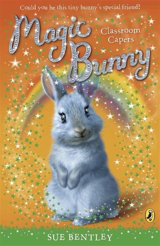 Magic Bunny: Classroom Capers - Magic Bunny - Sue Bentley - Books - Penguin Random House Children's UK - 9780141332444 - August 5, 2010