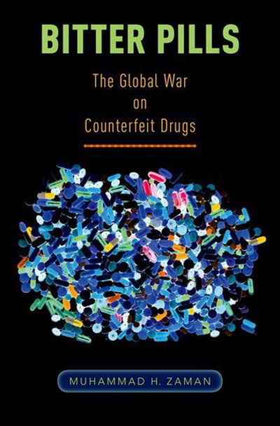 Cover for Zaman, Muhammad H. (Howard Hughes Medical Institute Professor of Biomedical Engineering and International Health, Howard Hughes Medical Institute Professor of Biomedical Engineering and International Health, Boston University) · Bitter Pills: The Global War on Counterfeit Drugs (Hardcover Book) (2018)