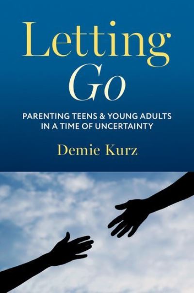 Letting Go: Parenting Teens and Young Adults in a Time of Uncertainty - Kurz, Demie (Research Affiliate, Research Affiliate, University of Pennsylvania) - Książki - Oxford University Press Inc - 9780190222444 - 9 września 2024