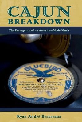 Brasseaux, Ryan Andre (Lecturer in American Studies, Lecturer in American Studies, Yale University) · Cajun Breakdown: The Emergence of an American-Made Music - American Musicspheres (Paperback Bog) (2016)