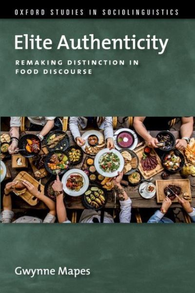 Cover for Mapes, Gwynne (postdoctoral researcher, postdoctoral researcher, Department of English, University of Bern) · Elite Authenticity: Remaking Distinction in Food Discourse - Oxford Studies in Sociolinguistics (Hardcover bog) (2021)