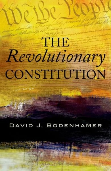 Cover for Bodenhamer, David J. (Professor of History, Professor of History, Indiana University-Purdue University, Indianapolis, Carmel, IN) · The Revolutionary Constitution (Paperback Book) (2014)