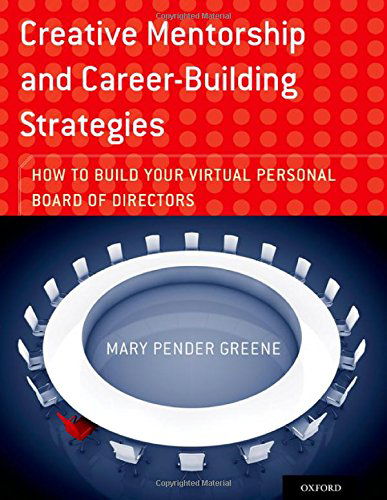 Cover for Pender Greene, Mary (Psychotherapist, Psychotherapist, Private Practice, New York) · Creative Mentorship and Career-Building Strategies: How to Build your Virtual Personal Board of Directors (Paperback Book) (2015)