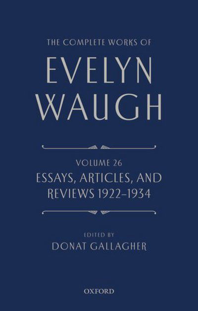 The Complete Works of Evelyn Waugh: Essays, Articles, and Reviews 1922-1934: Volume 26 - The Complete Works of Evelyn Waugh - Evelyn Waugh - Books - Oxford University Press - 9780199683444 - March 1, 2018