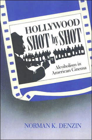 Cover for Norman K. Denzin · Hollywood Shot by Shot: Alcoholism in American Cinema - Communication &amp; Social Order (Hardcover Book) (1991)