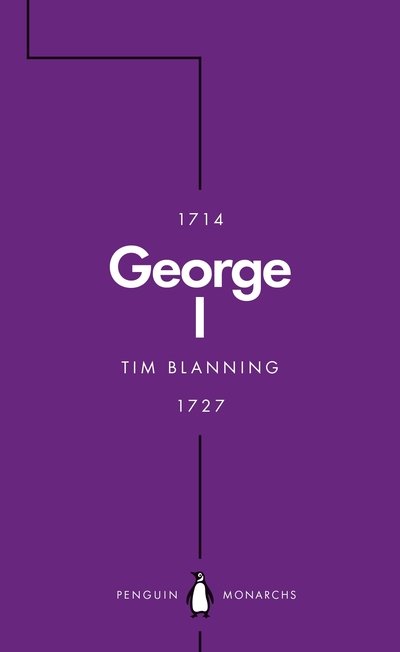 Cover for Tim Blanning · George I (Penguin Monarchs): The Lucky King - Penguin Monarchs (Paperback Book) (2019)