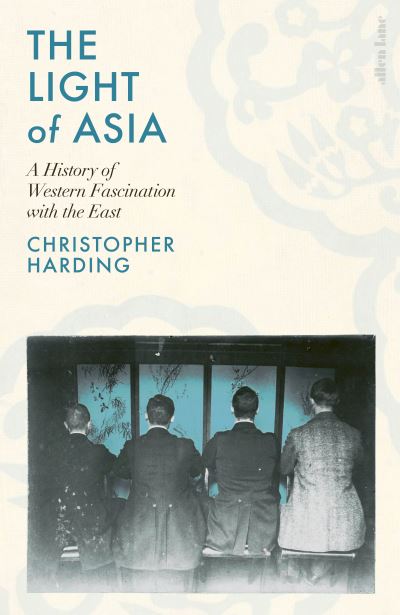 Cover for Christopher Harding · The Light of Asia: A History of Western Fascination with the East (Hardcover Book) (2024)