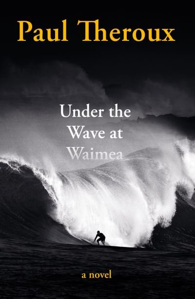 Cover for Paul Theroux · Under the Wave at Waimea (Hardcover bog) (2021)