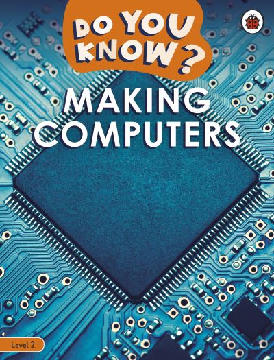 Cover for Ladybird · Do You Know? Level 2 – Making Computers - Do You Know? (Paperback Book) (2022)