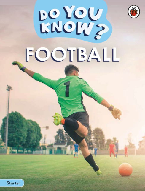 Do You Know? Starter Level – Football - Do You Know? - Ladybird - Książki - Penguin Random House Children's UK - 9780241687444 - 17 kwietnia 2025