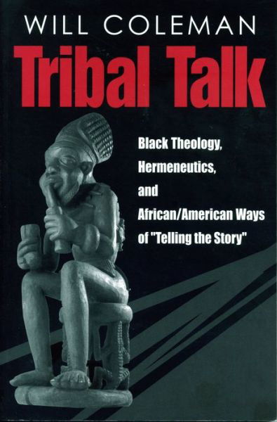 Cover for William Coleman · Tribal Talk: Black Theology, Hermeneutics and African / American Ways of Telling the Story (Hardcover Book) (1999)