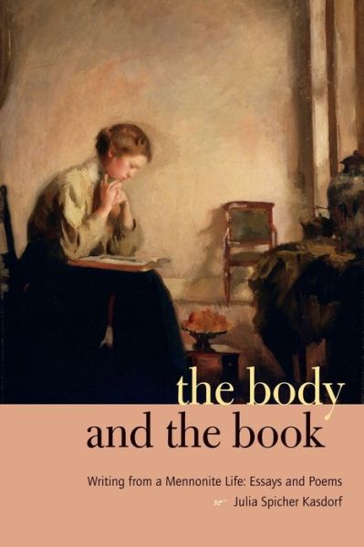 Cover for Kasdorf, Julia Spicher (Associate Professsor , Penn State University) · The Body and the Book: Writing from a Mennonite Life: Essays and Poems - Keystone Books (Paperback Book) (2009)