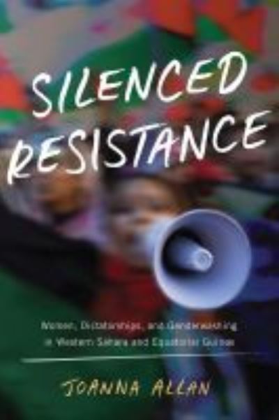 Silenced Resistance: Women, Dictatorships, and Genderwashing in Western Sahara and Equatorial Guinea - Women in Africa and the Diaspora - Joanna Allan - Książki - University of Wisconsin Press - 9780299318444 - 16 listopada 2021