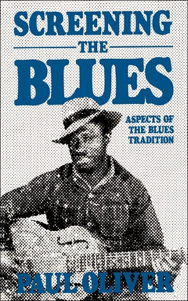 Screening The Blues: Aspects Of The Blues Tradition - Paul Oliver - Kirjat - Hachette Books - 9780306803444 - keskiviikko 22. maaliskuuta 1989