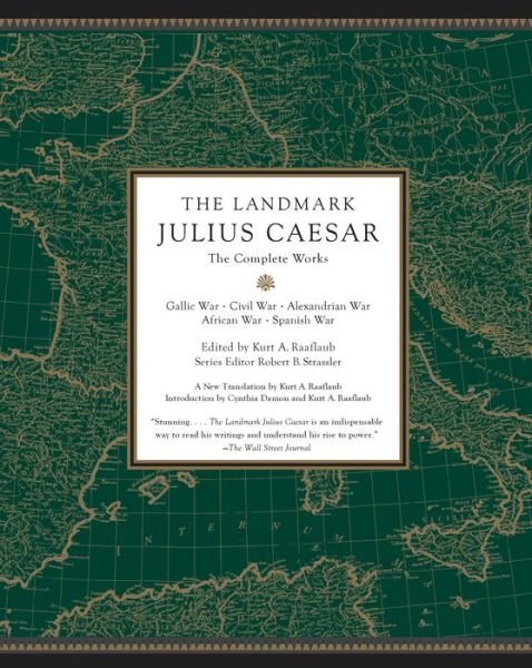 Cover for Kurt A. Raaflaub · The Landmark Julius Caesar: The Complete Works: Gallic War, Civil War, Alexandrian War, African War, and Spanish War (Pocketbok) (2019)