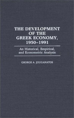 Cover for George A. Jouganatos · The Development of the Greek Economy, 1950-1991: An Historical, Empirical, and Econometric Analysis (Hardcover Book) (1992)