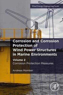 Cover for Momber, Andreas (Faculty of Geo-Resources and Materials Technology, University of Aachen, Germany) · Corrosion and Corrosion Protection of Wind Power Structures in Marine Environments: Volume 2: Corrosion Protection Measures - Wind Energy  Engineering (Paperback Book) (2024)