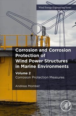 Corrosion and Corrosion Protection of Wind Power Structures in Marine Environments: Volume 2: Corrosion Protection Measures - Wind Energy Engineering - Momber, Andreas (Faculty of Geo-Resources and Materials Technology, University of Aachen, Germany) - Books - Elsevier Science & Technology - 9780323857444 - April 2, 2024