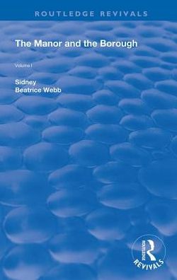 The Manor and the Borough - Routledge Revivals - Beatrice Webb - Books - Taylor & Francis Ltd - 9780367149444 - June 5, 2019