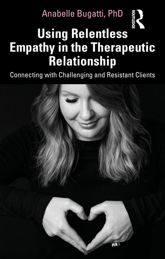 Cover for Anabelle Bugatti · Using Relentless Empathy in the Therapeutic Relationship: Connecting with Challenging and Resistant Clients (Paperback Book) (2020)