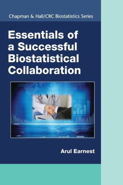 Cover for Earnest, Arul (Duke-NUS Graduate Medical School, Singapore) · Essentials of a Successful Biostatistical Collaboration - Chapman &amp; Hall / CRC Biostatistics Series (Paperback Book) (2020)