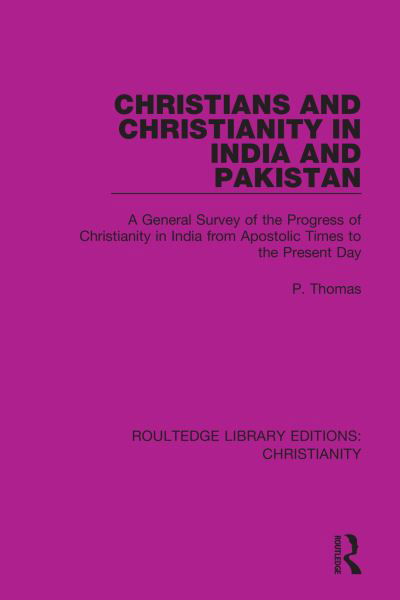 Cover for P. Thomas · Christians and Christianity in India and Pakistan: A General Survey of the Progress of Christianity in India from Apostolic Times to the Present Day - Routledge Library Editions: Christianity (Paperback Book) (2023)