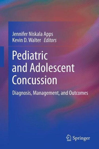 Cover for Apps, Jennifer Niskala, Walter, · Pediatric and Adolescent Concussion: Diagnosis, Management, and Outcomes (Hardcover Book) (2011)