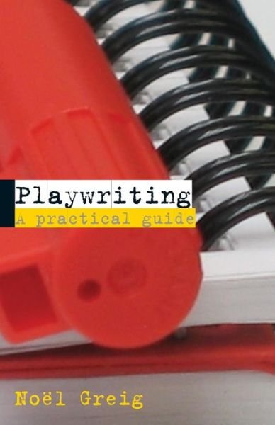 Playwriting: A Practical Guide - Noel Greig - Livros - Taylor & Francis Ltd - 9780415310444 - 28 de outubro de 2004