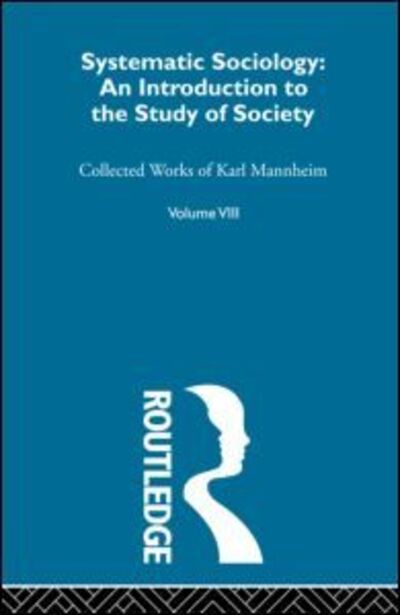 Systematic Sociology: An Introduction to the Study of Society - Karl Mannheim - Livros - Taylor & Francis Ltd - 9780415604444 - 20 de outubro de 2010