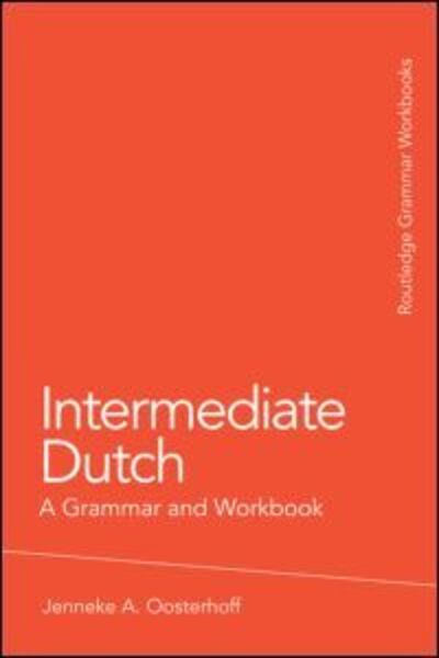 Cover for Oosterhoff, Jenneke A. (University of Minnesota, USA) · Intermediate Dutch: A Grammar and Workbook - Routledge Grammar Workbooks (Paperback Book) (2009)