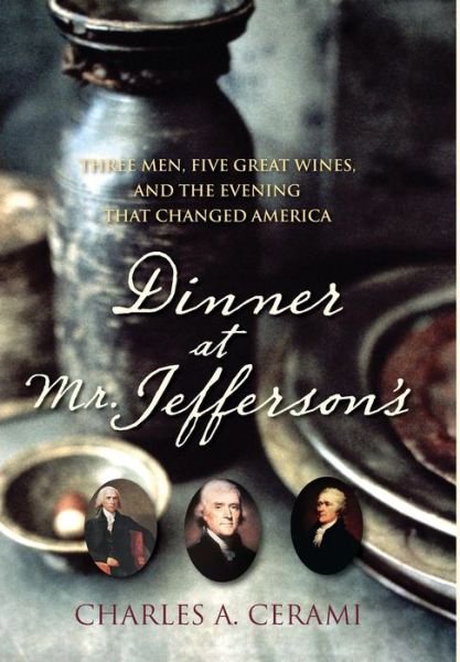 Cover for Charles A. Cerami · Dinner at Mr.jefferson's: Three Men, Five Great Wines, and the Evening That Changed America (Paperback Book) (2009)