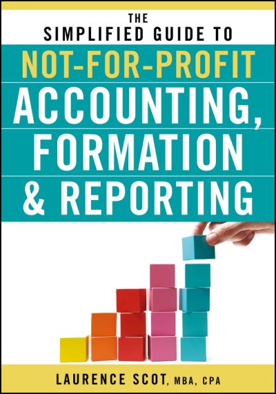 Cover for Laurence Scot · The Simplified Guide to Not-for-Profit Accounting, Formation, and Reporting (Paperback Book) (2010)