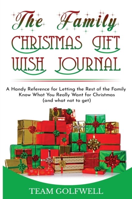 Cover for Team Golfwell · The Family Christmas Wish Journal: A Handy Reference for Letting the Rest of the Family Know What You Really Want for Christmas (Paperback Book) (2019)