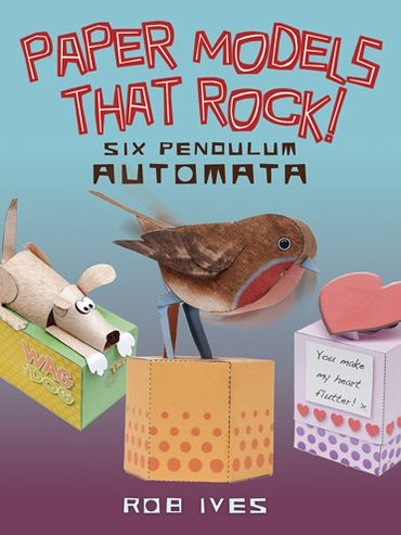 Paper Models That Rock!: 6 Pendulum Automata - Dover Origami Papercraft - Rob Ives - Books - Dover Publications Inc. - 9780486499444 - August 30, 2013