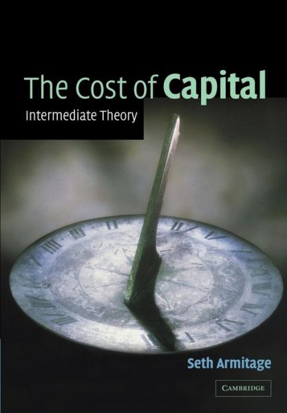 Cover for Armitage, Seth (Heriot-Watt University, Edinburgh) · The Cost of Capital: Intermediate Theory (Paperback Bog) (2005)