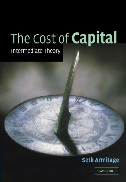 Cover for Armitage, Seth (Heriot-Watt University, Edinburgh) · The Cost of Capital: Intermediate Theory (Pocketbok) (2005)