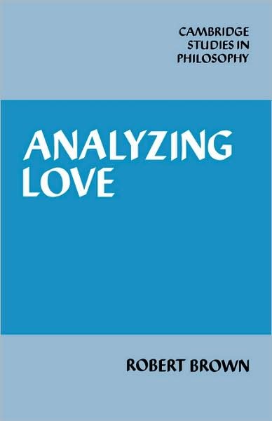 Cover for Robert Brown · Analyzing Love - Cambridge Studies in Philosophy (Taschenbuch) (2008)