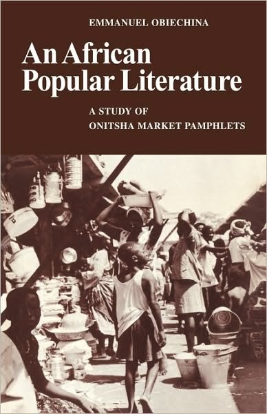 Cover for Obiechina, Emmanuel (University of Nigeria) · An African Popular Literature: A Study of Onitsha Market Pamphlets (Paperback Bog) (1973)